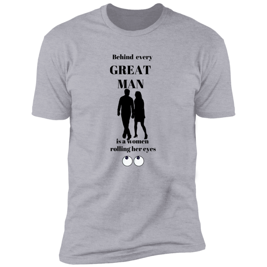 BEHIND EVERY GREAT MAN T-SHIRT
