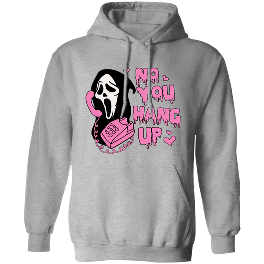 No! YOU HANG UP! Unisex Pullover Hoodie