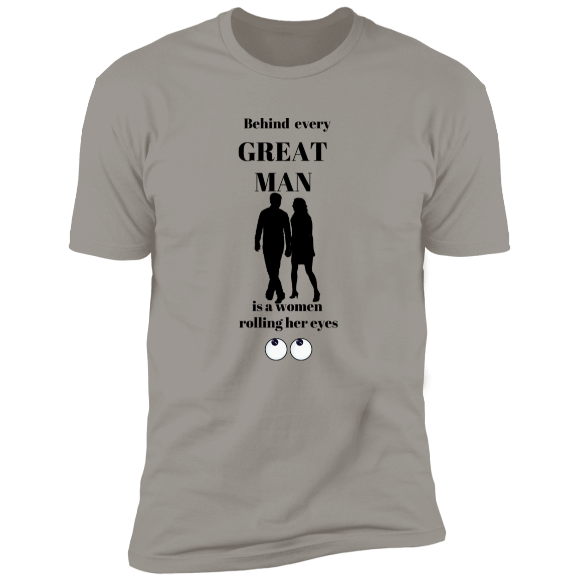 BEHIND EVERY GREAT MAN T-SHIRT
