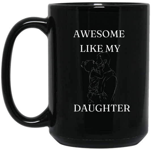 AWESOME LIKE MY DAUGHTER 15 oz. Black Mug