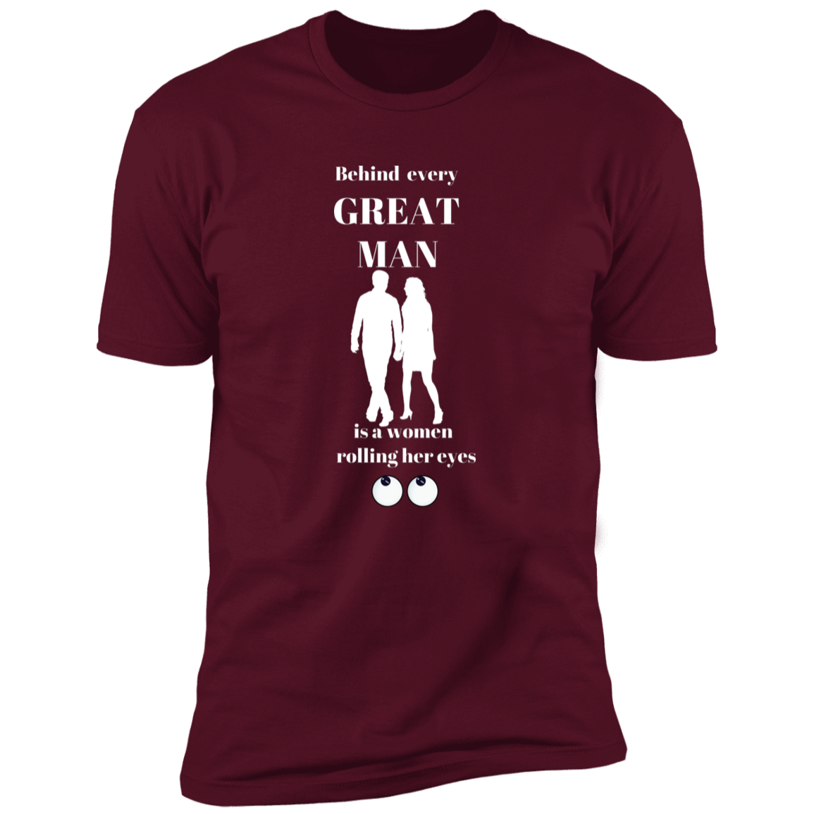 BEHIND EVERY GREAT MAN T-SHIRT WHT