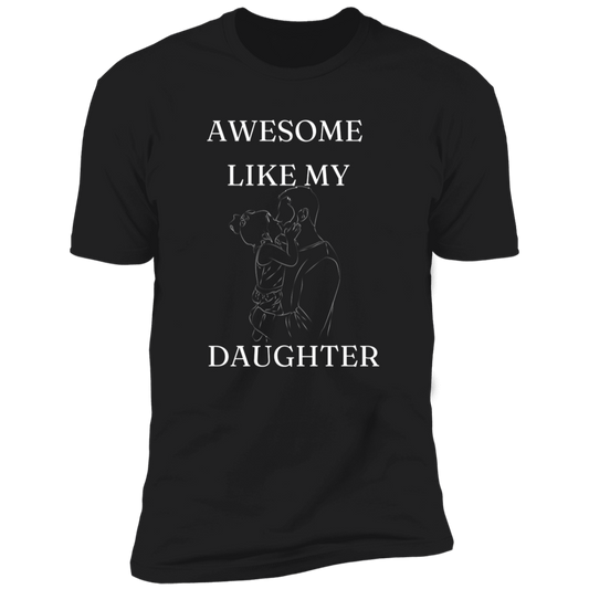 AWESOME LIKE MY DAUGHTER T-SHIRT WHT